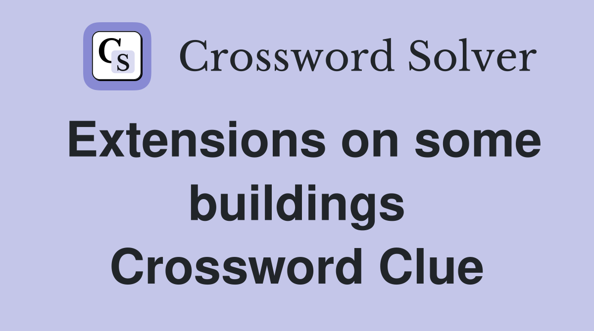 Extensions on some buildings Crossword Clue