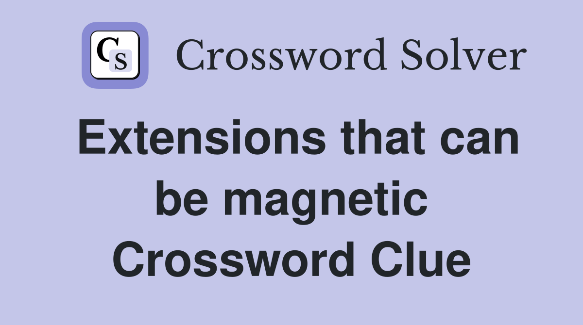 Extensions that can be magnetic Crossword Clue