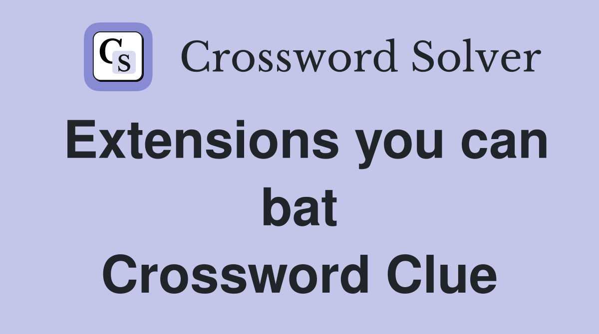 Extensions you can bat Crossword Clue