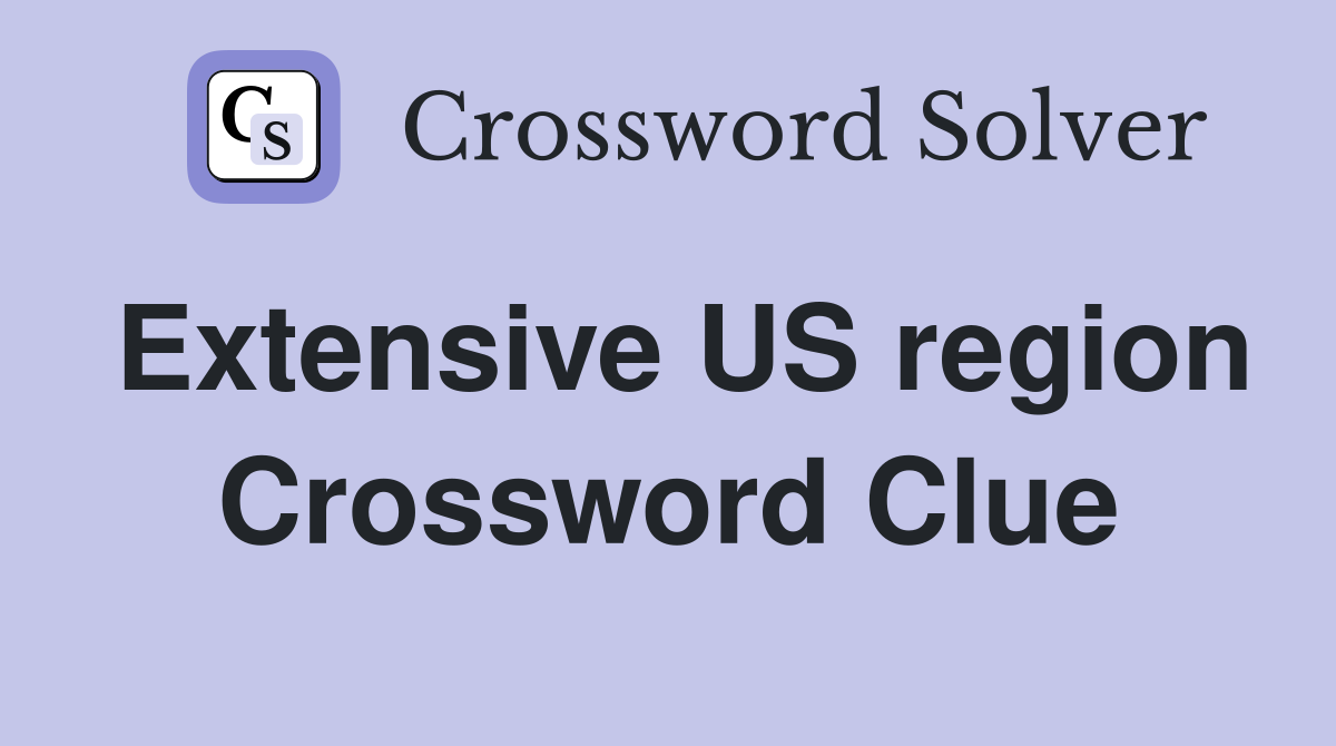 Extensive US region Crossword Clue