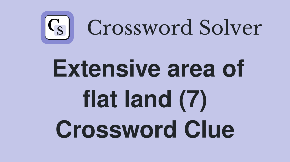 Extensive area of flat land (7) Crossword Clue