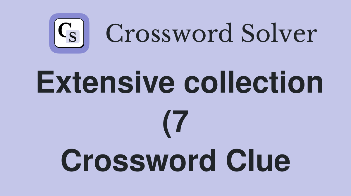 Extensive collection (7) Crossword Clue Answers Crossword Solver Extensive collection (7) Crossword Clue Answers Crossword Solver