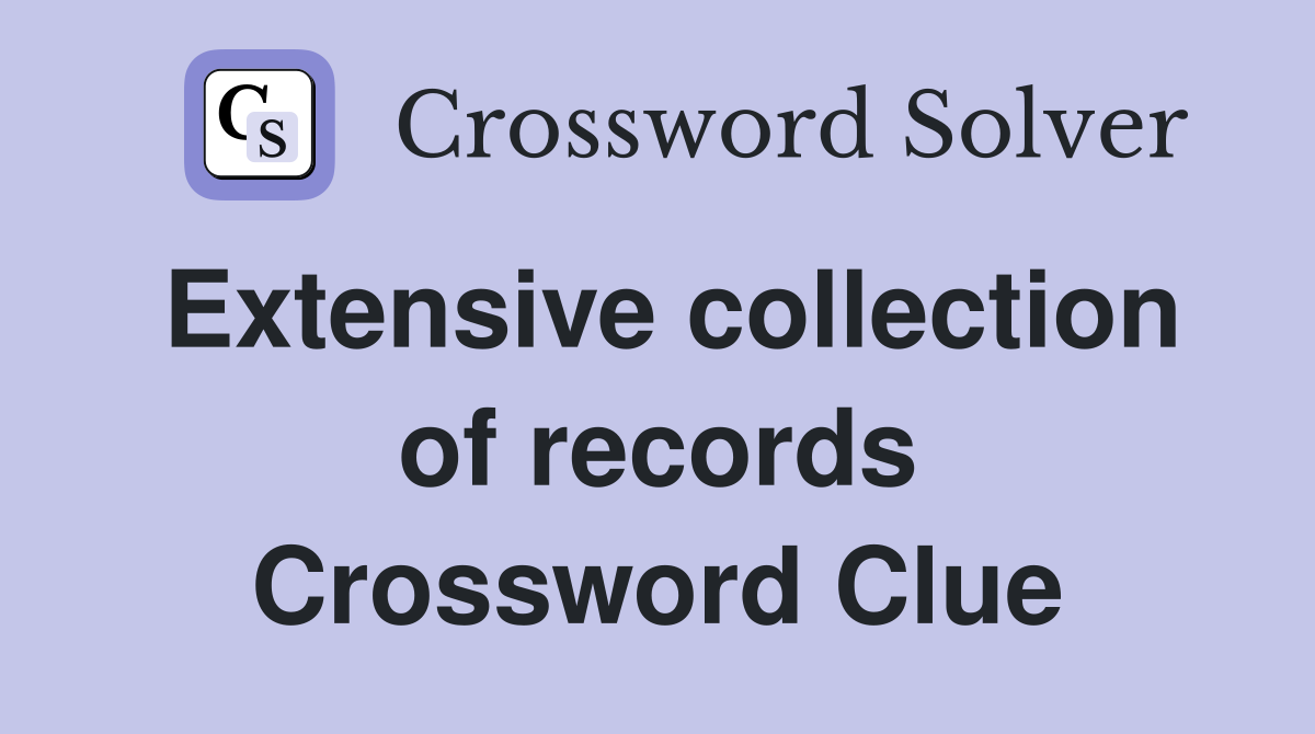 Extensive collection of records Crossword Clue