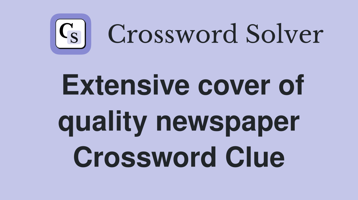 Extensive cover of quality newspaper Crossword Clue