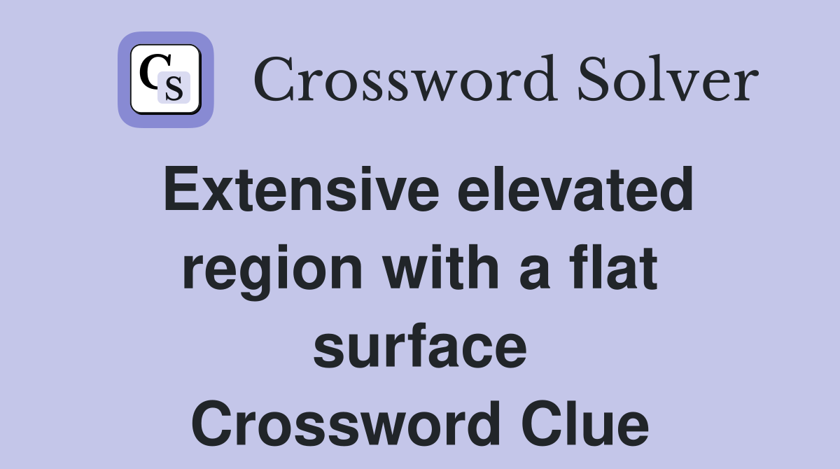 Extensive elevated region with a flat surface Crossword Clue
