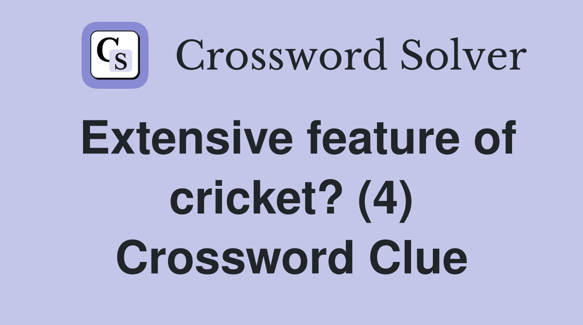 Extensive feature of cricket? (4) Crossword Clue