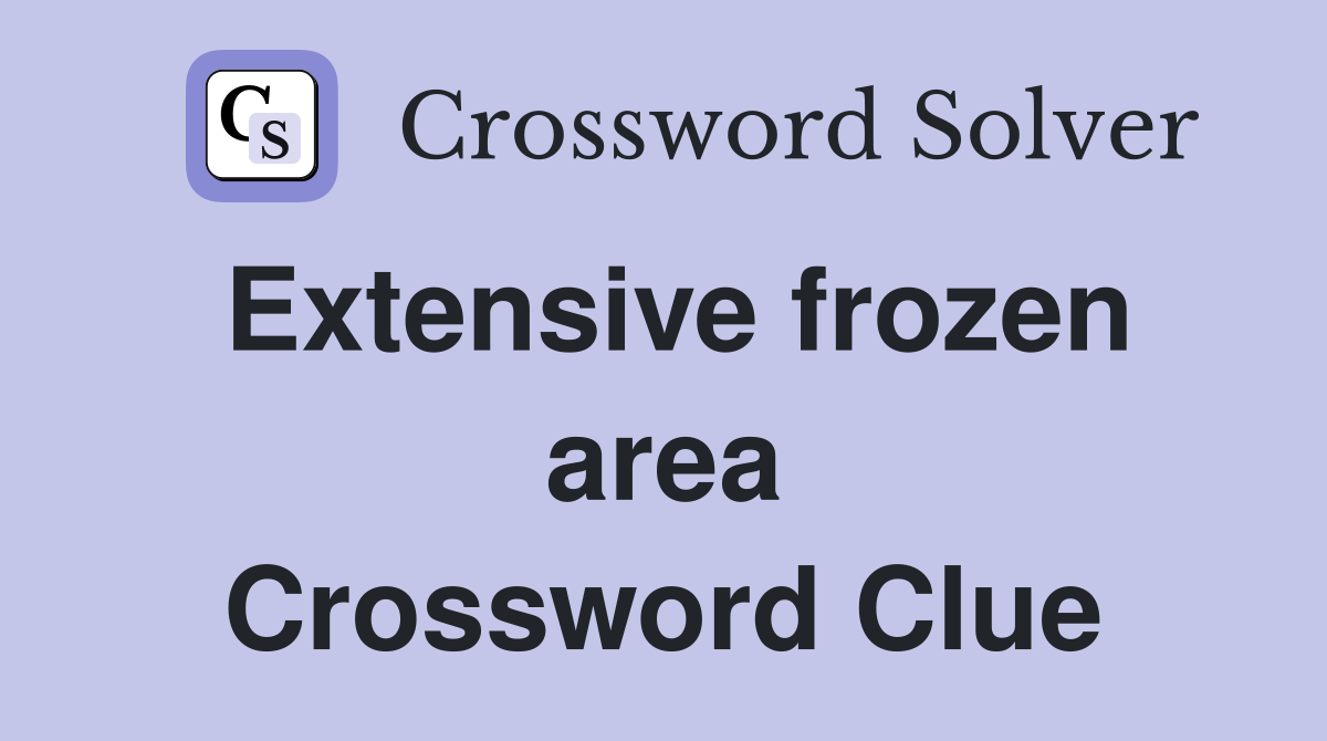 Extensive frozen area Crossword Clue