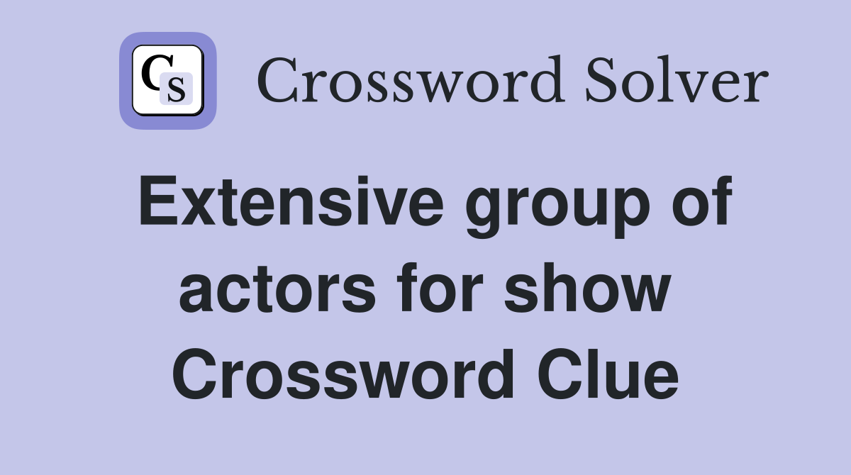 Extensive group of actors for show Crossword Clue