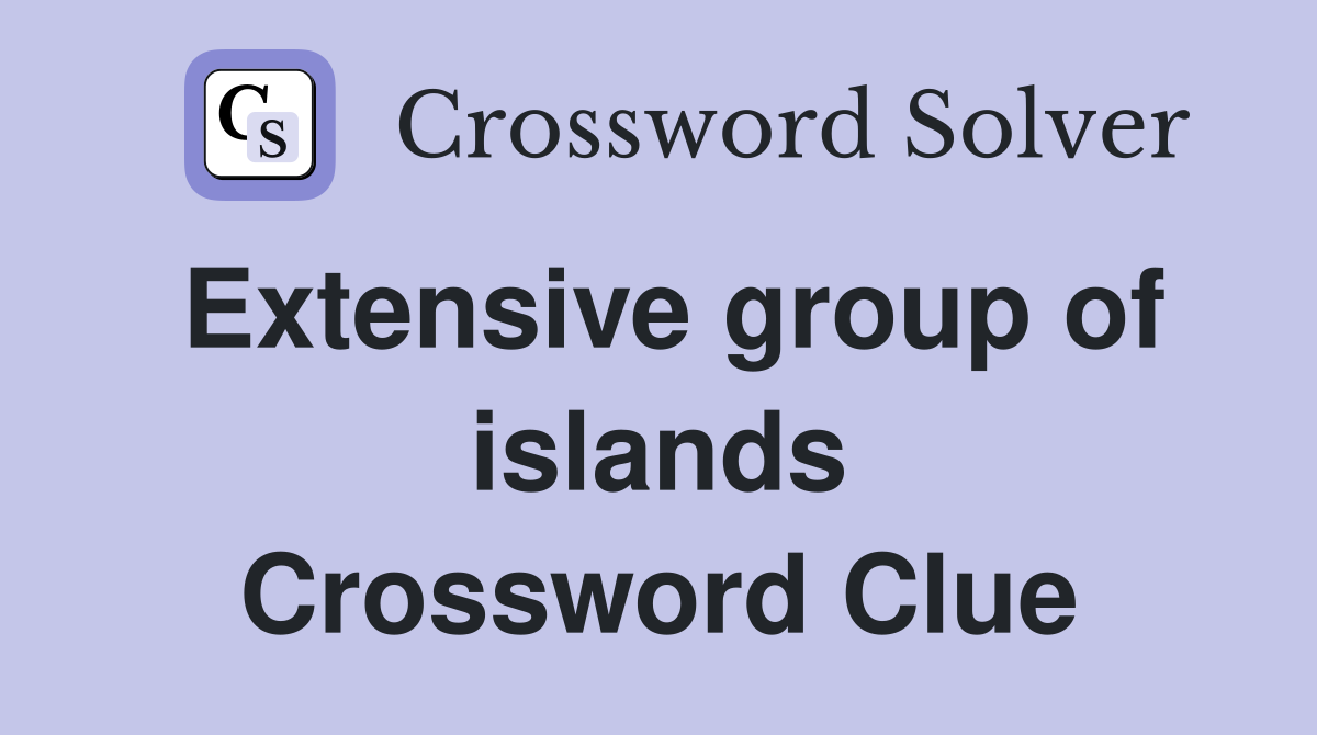 Extensive group of islands Crossword Clue