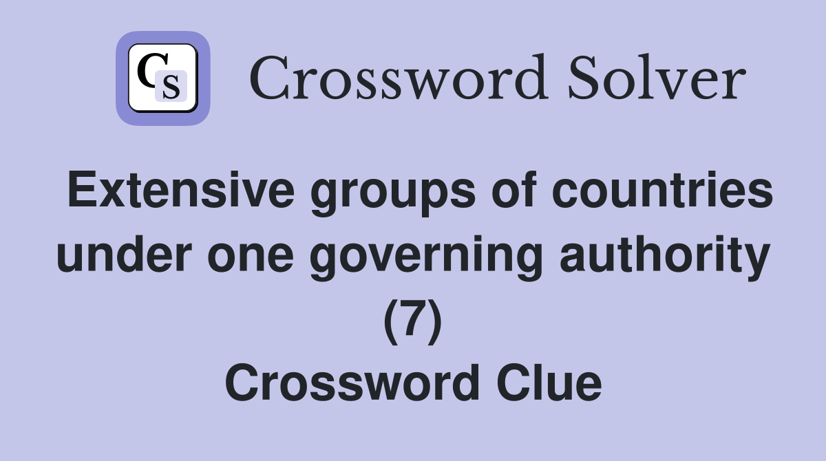 Extensive groups of countries under one governing authority (7) Crossword Clue