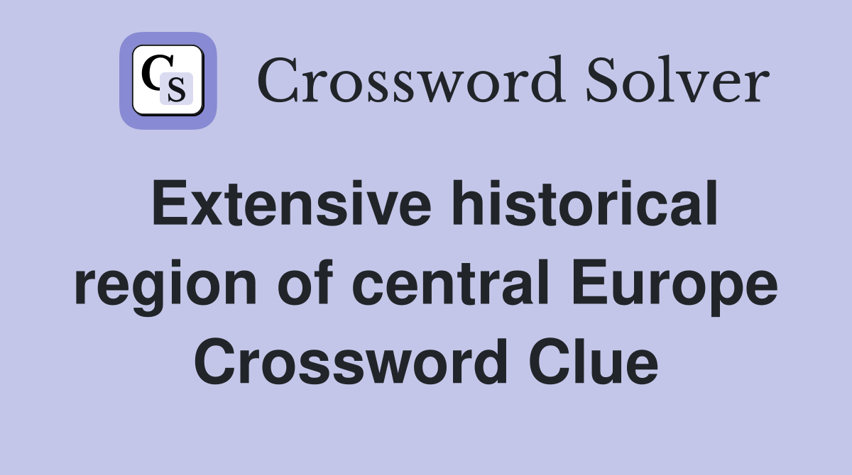 Extensive historical region of central Europe Crossword Clue