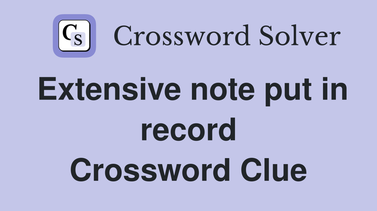 Extensive note put in record Crossword Clue