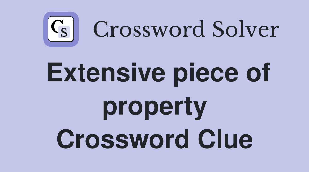 Extensive piece of property Crossword Clue