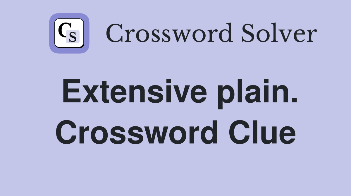 Extensive plain. Crossword Clue