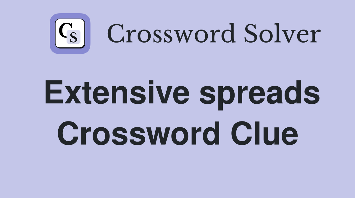 Extensive spreads Crossword Clue