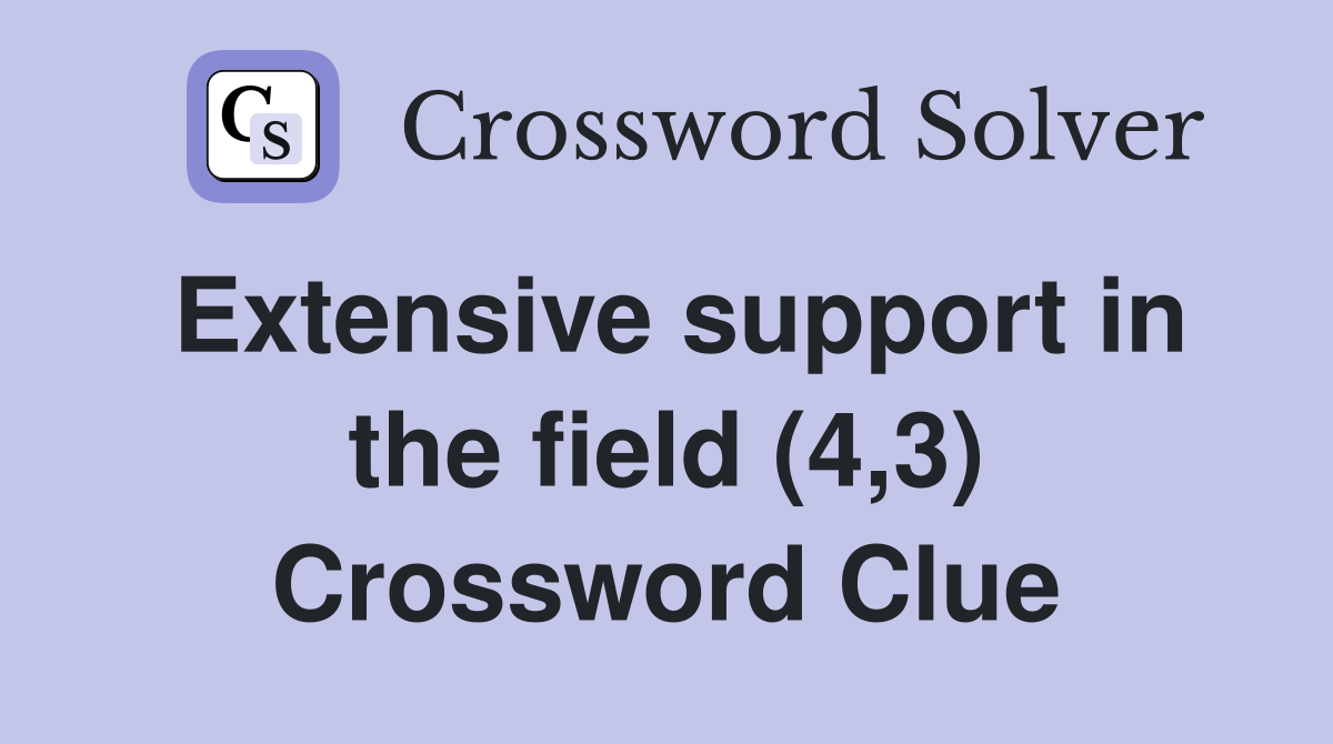 Extensive support in the field (4,3) Crossword Clue