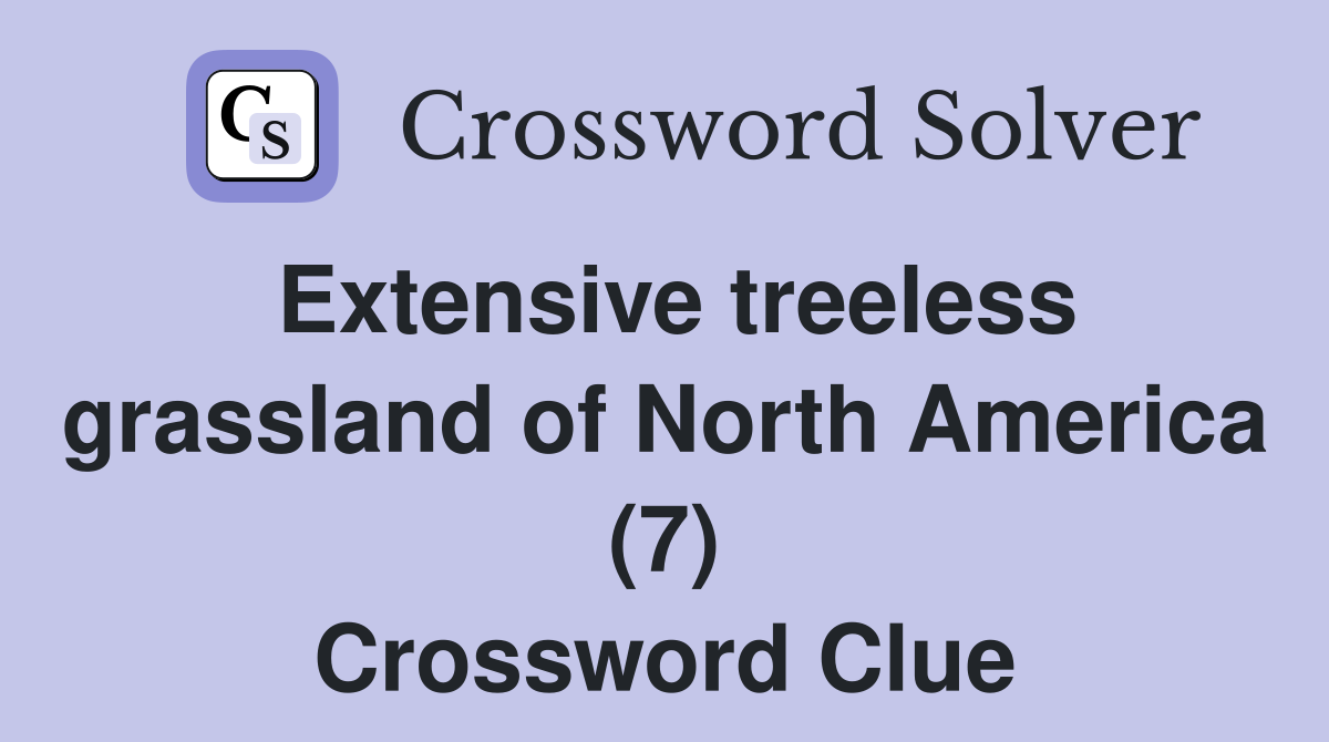 Extensive treeless grassland of North America (7) Crossword Clue