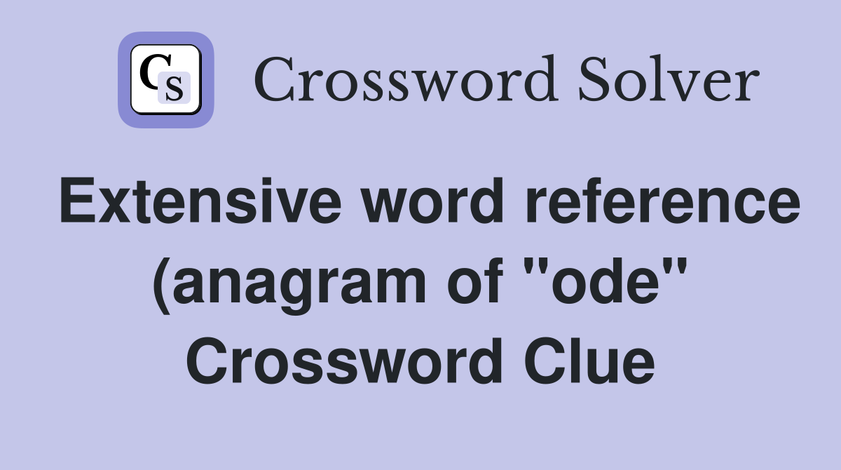 Extensive word reference (anagram of quot ode quot ): Abbr Crossword Clue Extensive word reference (anagram of quot ode quot ): Abbr Crossword Clue