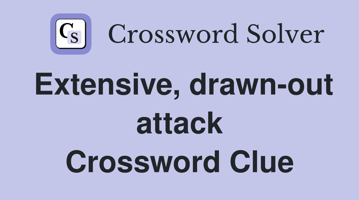 Extensive, drawn-out attack Crossword Clue