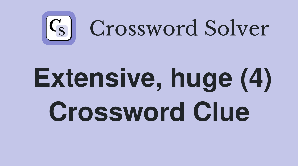 Extensive huge (4) Crossword Clue Answers Crossword Solver