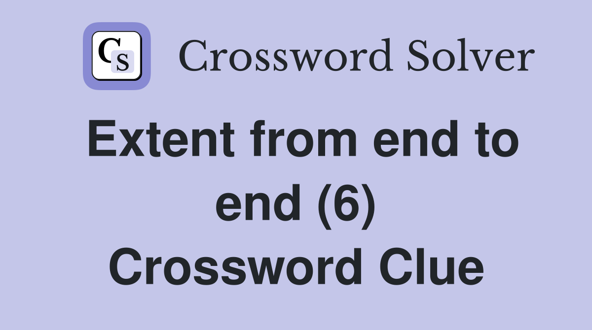 Extent from end to end (6) Crossword Clue
