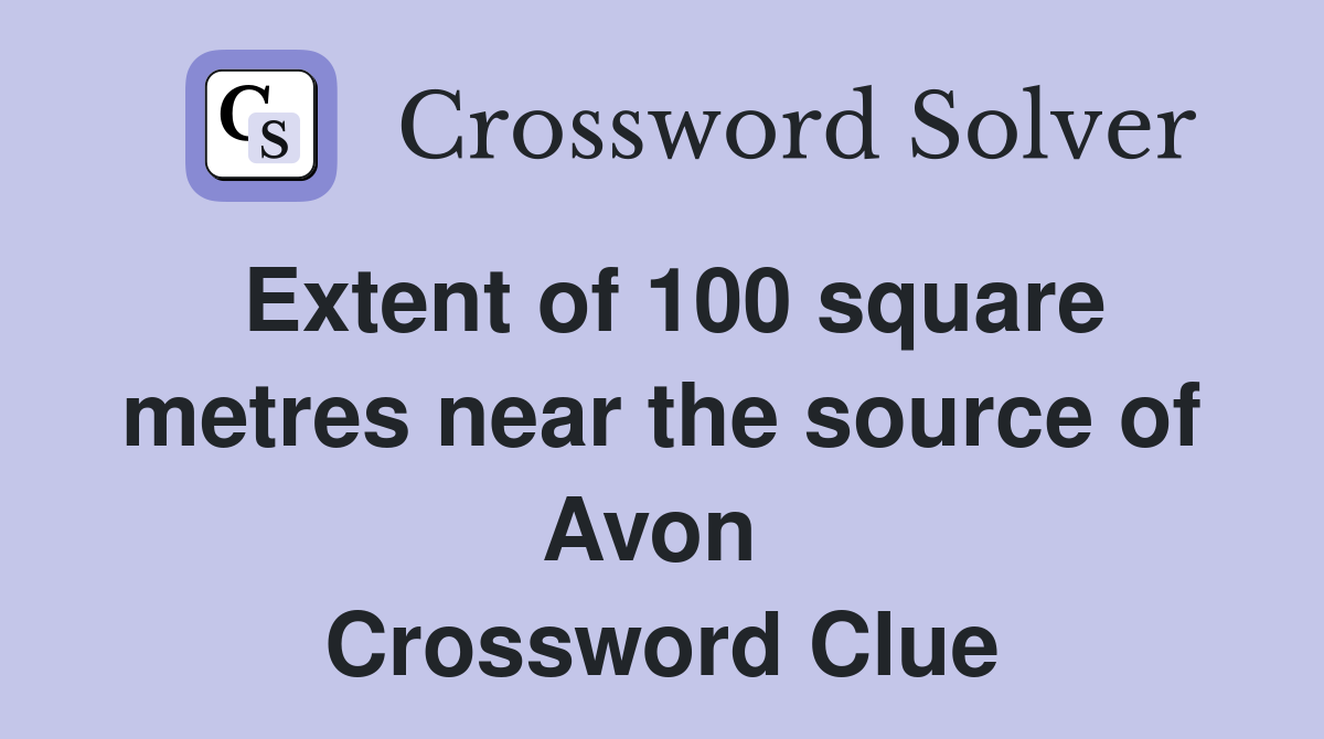 Extent of 100 square metres near the source of Avon  Crossword Clue