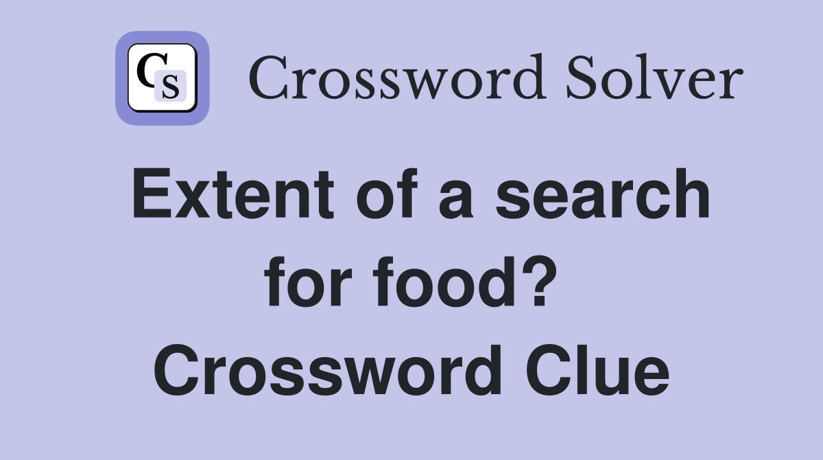 Extent of a search for food? Crossword Clue