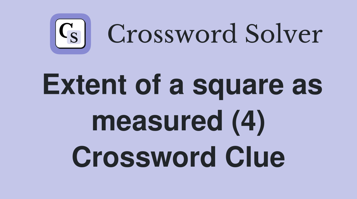 Extent of a square as measured (4) Crossword Clue