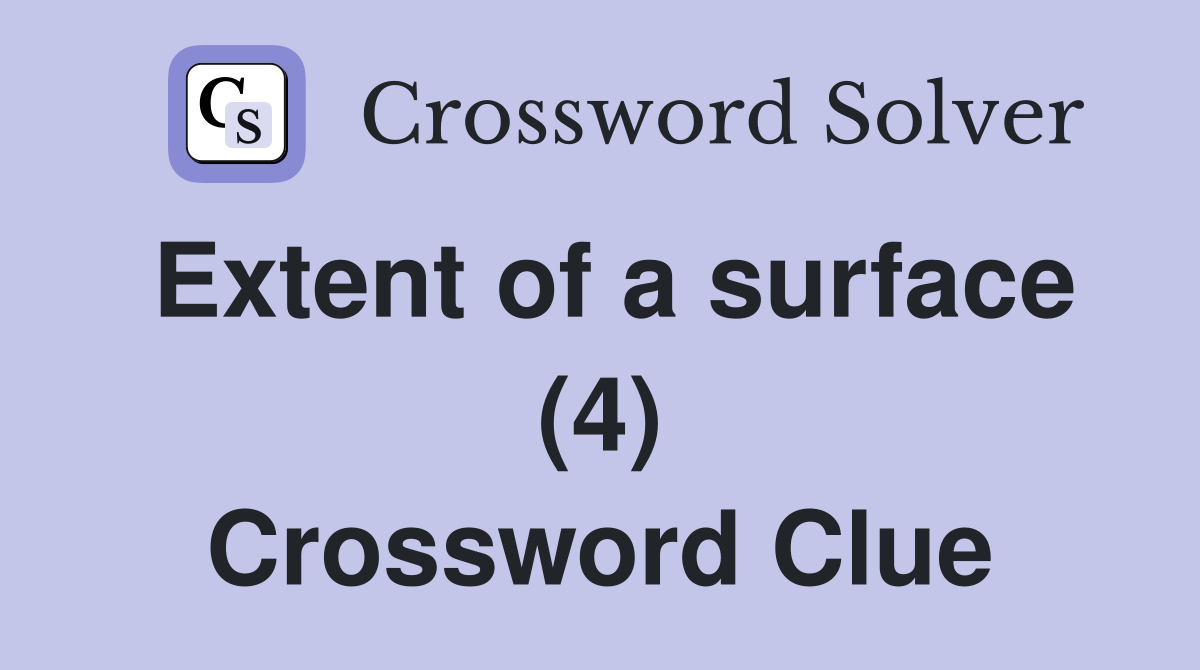 Extent of a surface (4) Crossword Clue