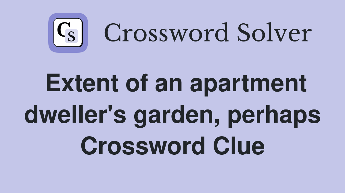 Extent of an apartment dweller's garden, perhaps Crossword Clue