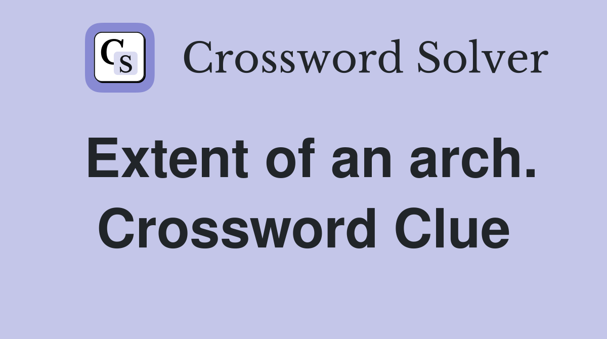 Extent of an arch. Crossword Clue