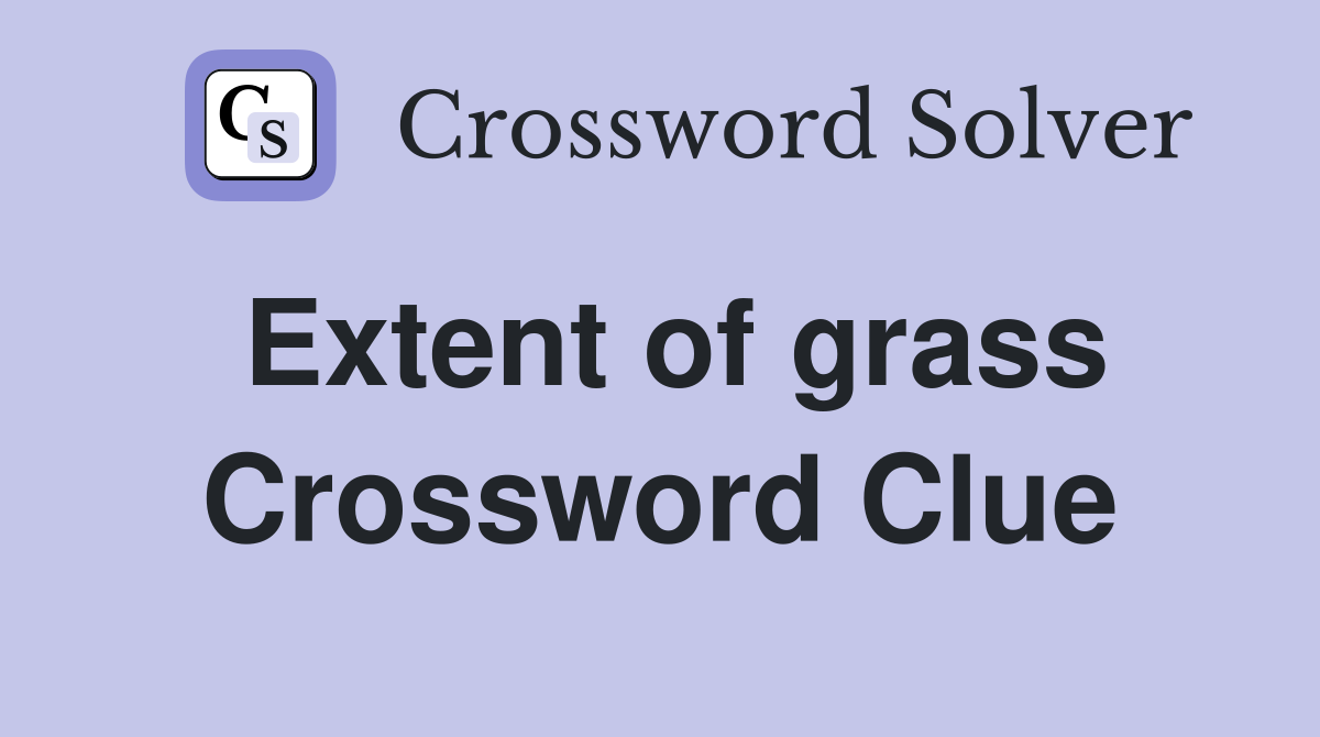 Extent of grass Crossword Clue