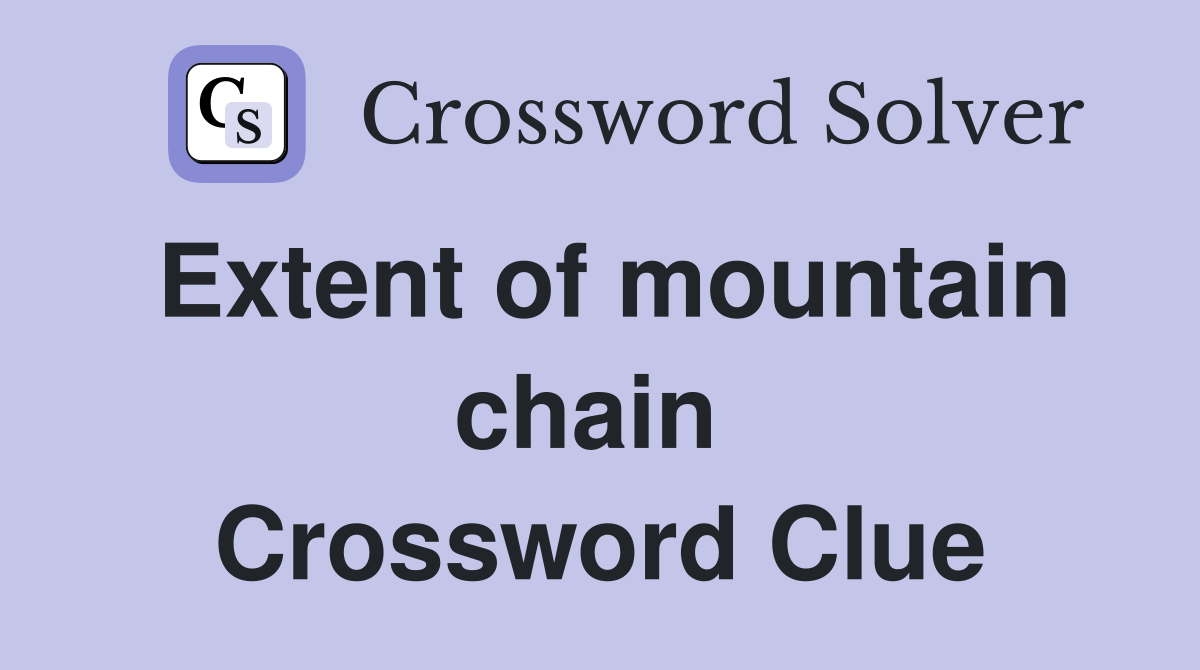 Extent of mountain chain  Crossword Clue