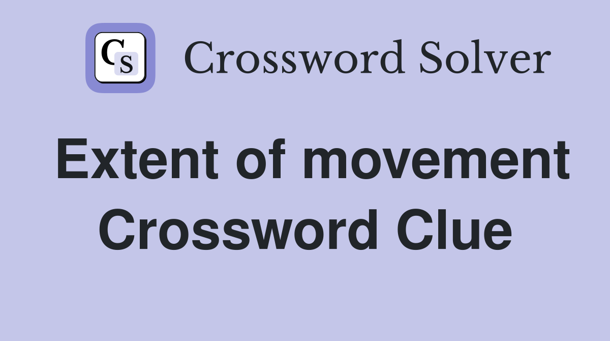 Extent of movement Crossword Clue