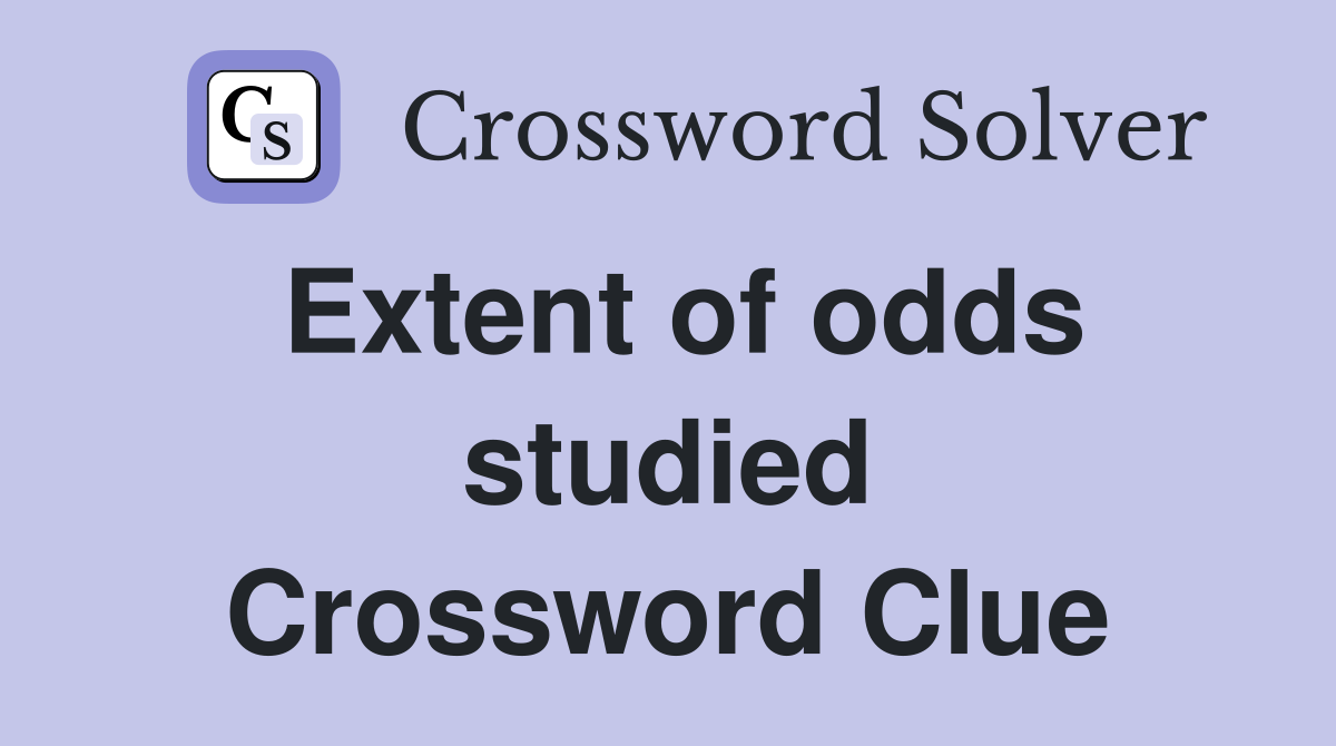 Extent of odds studied Crossword Clue