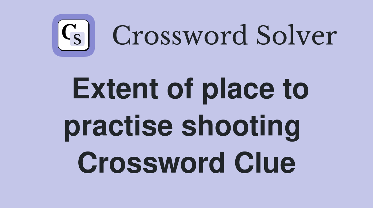 Extent of place to practise shooting  Crossword Clue