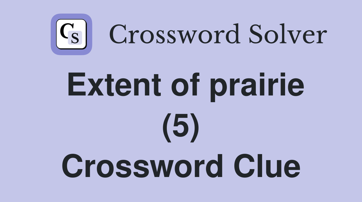Extent of prairie (5) Crossword Clue
