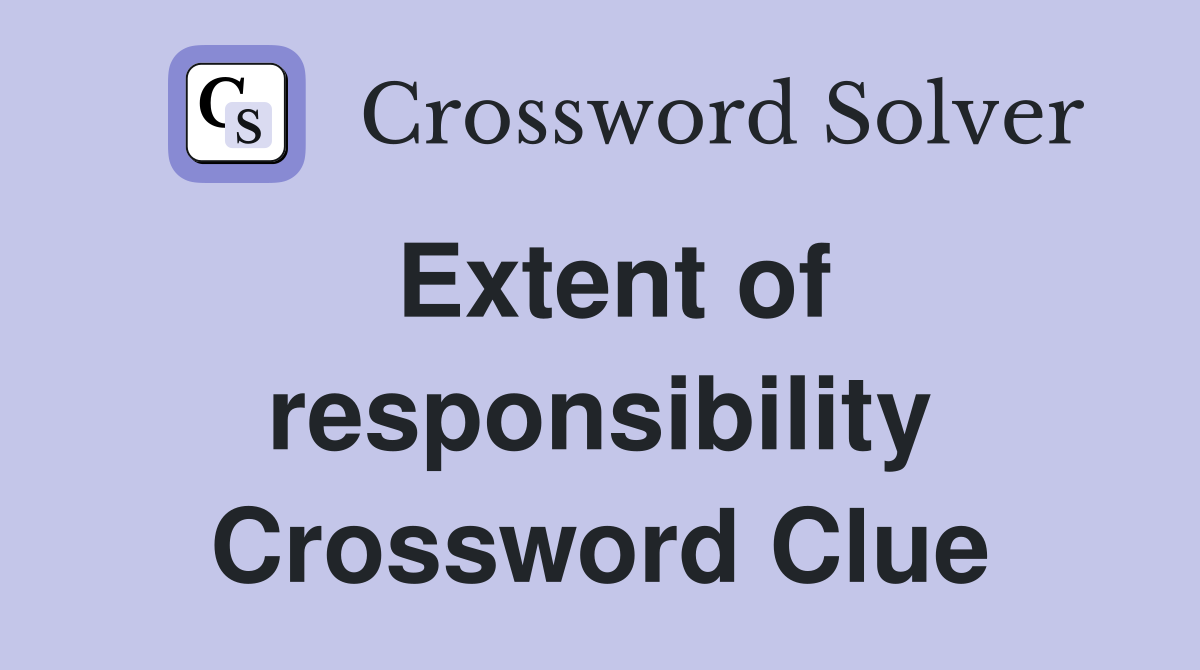 Extent of responsibility Crossword Clue