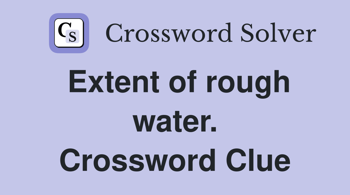 Extent of rough water. Crossword Clue