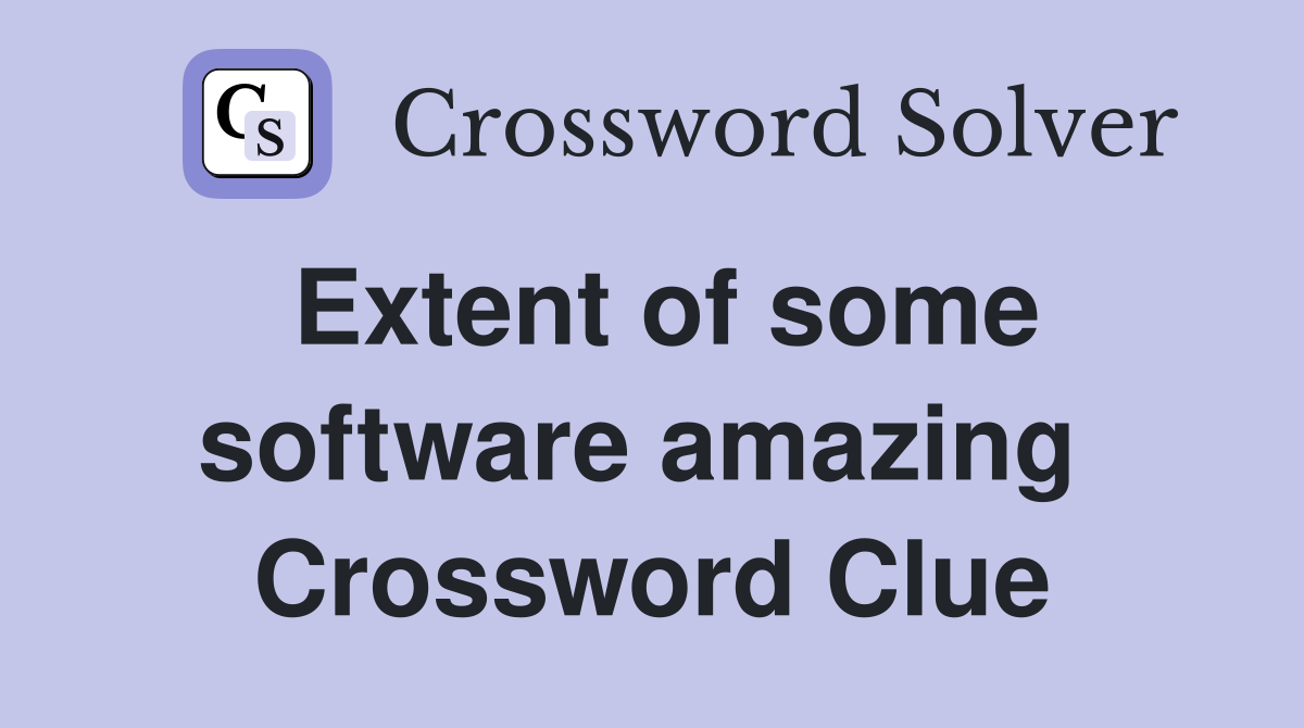 Extent of some software amazing  Crossword Clue