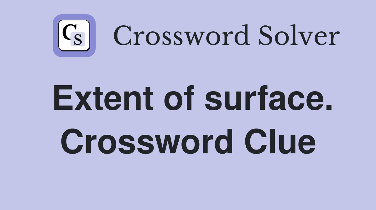 Extent of surface. Crossword Clue