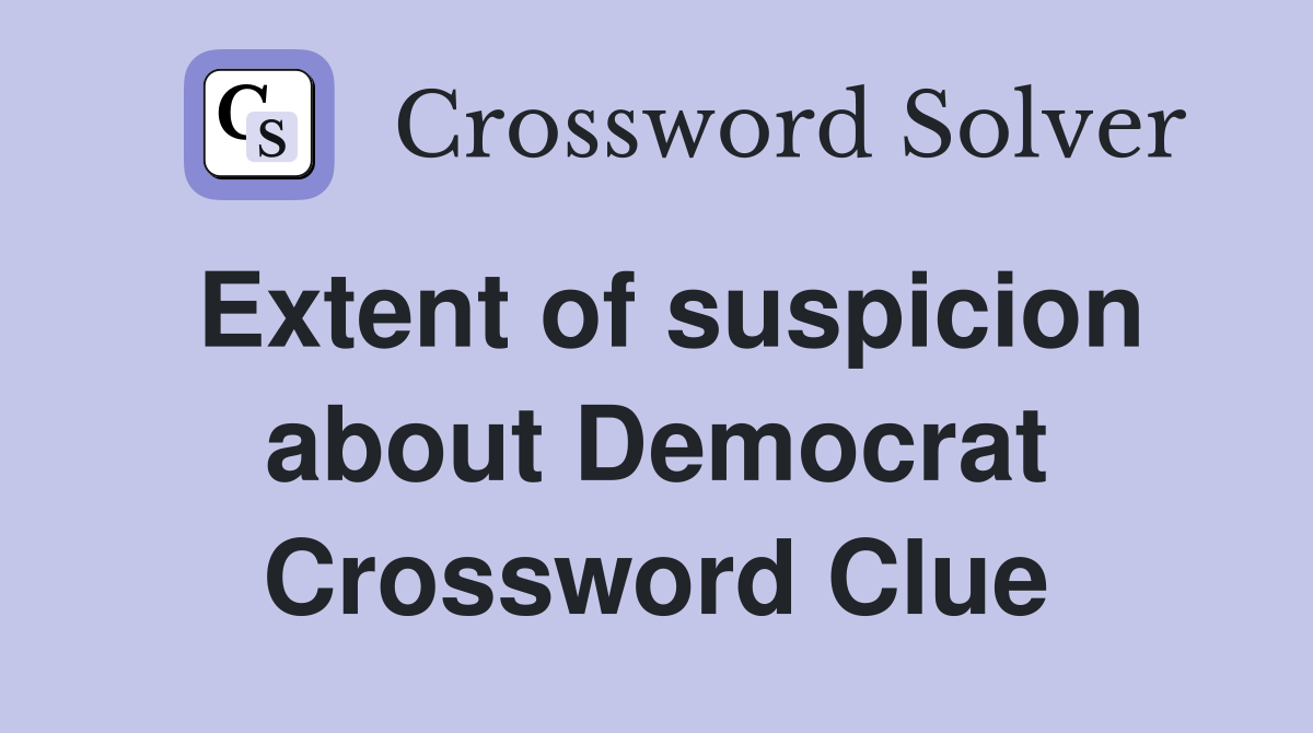 Extent of suspicion about Democrat Crossword Clue