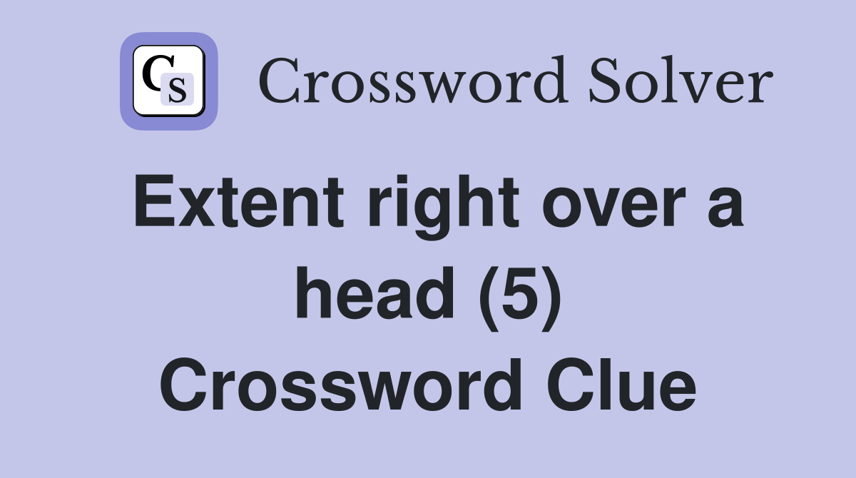 Extent right over a head (5) Crossword Clue