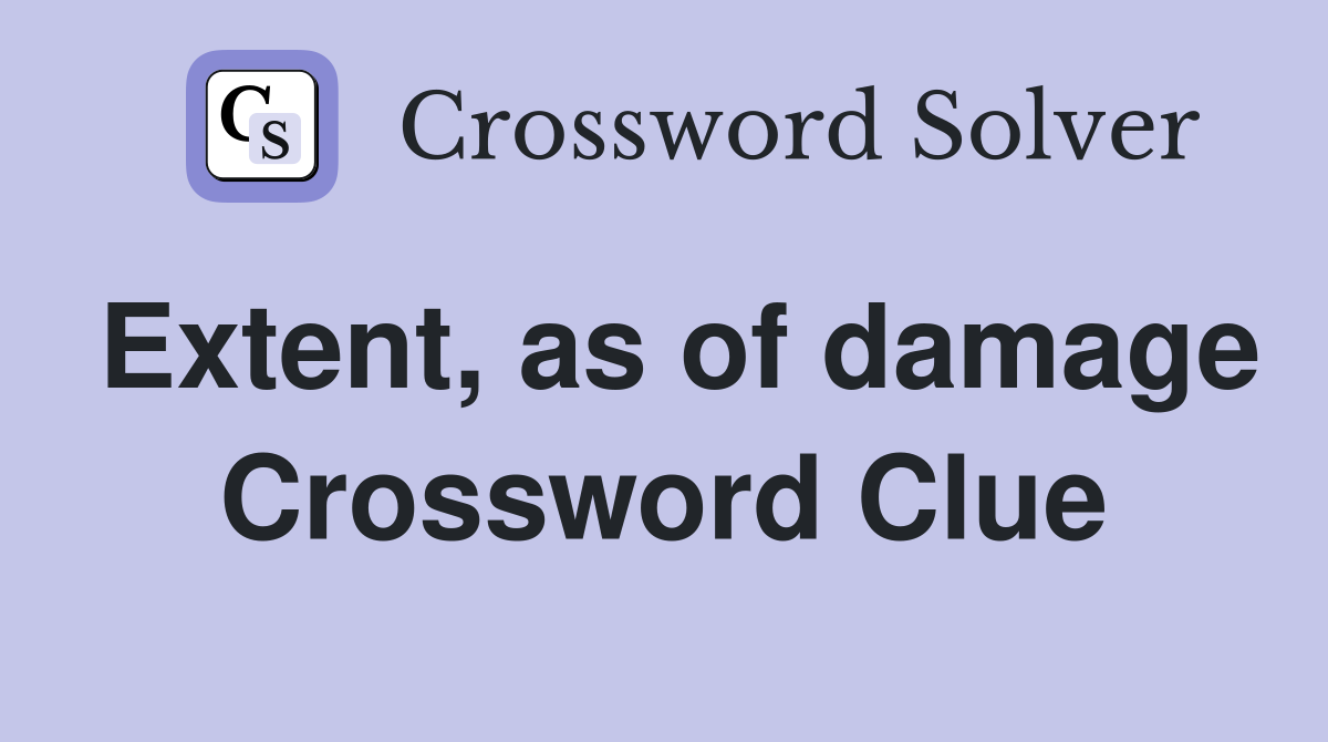Extent, as of damage Crossword Clue