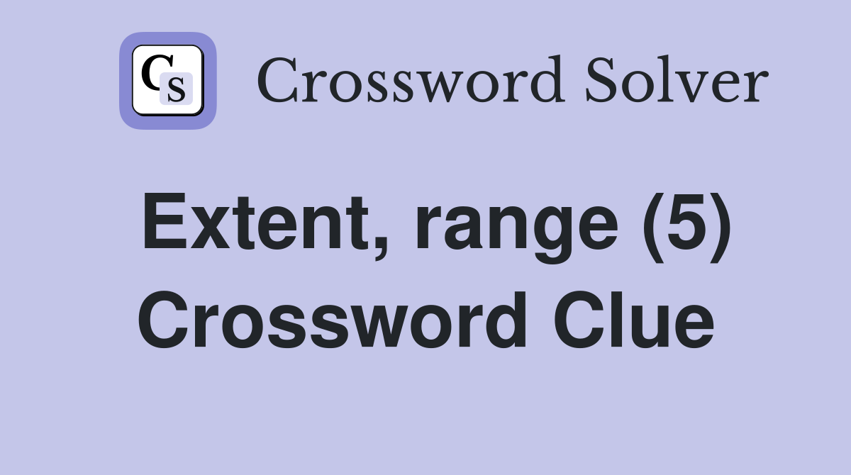 Extent, range (5) Crossword Clue