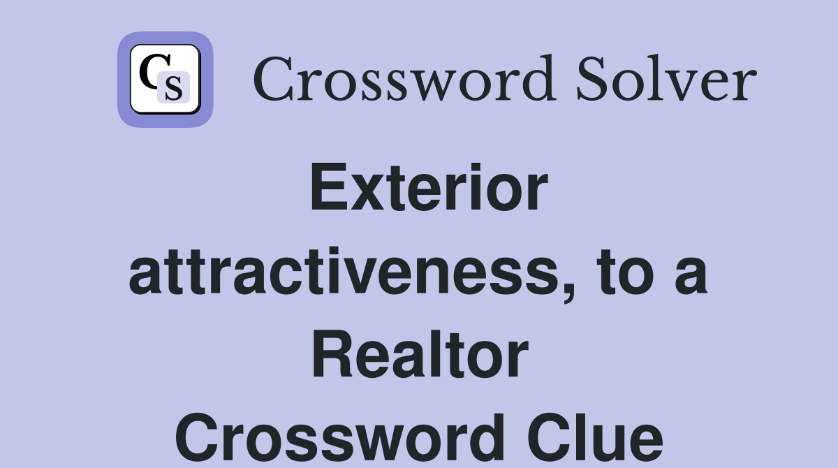 Exterior attractiveness, to a Realtor Crossword Clue