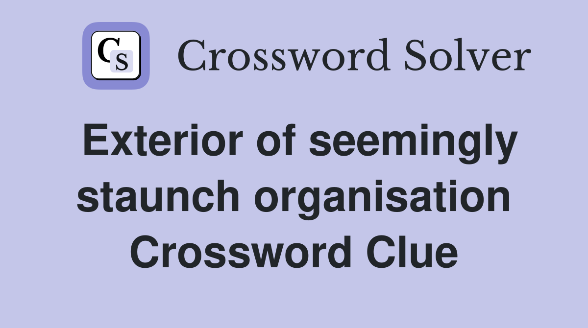 Exterior of seemingly staunch organisation Crossword Clue