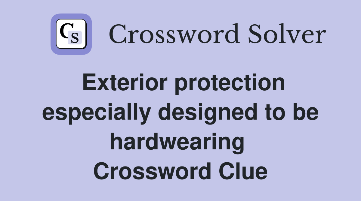 Exterior protection especially designed to be hardwearing  Crossword Clue