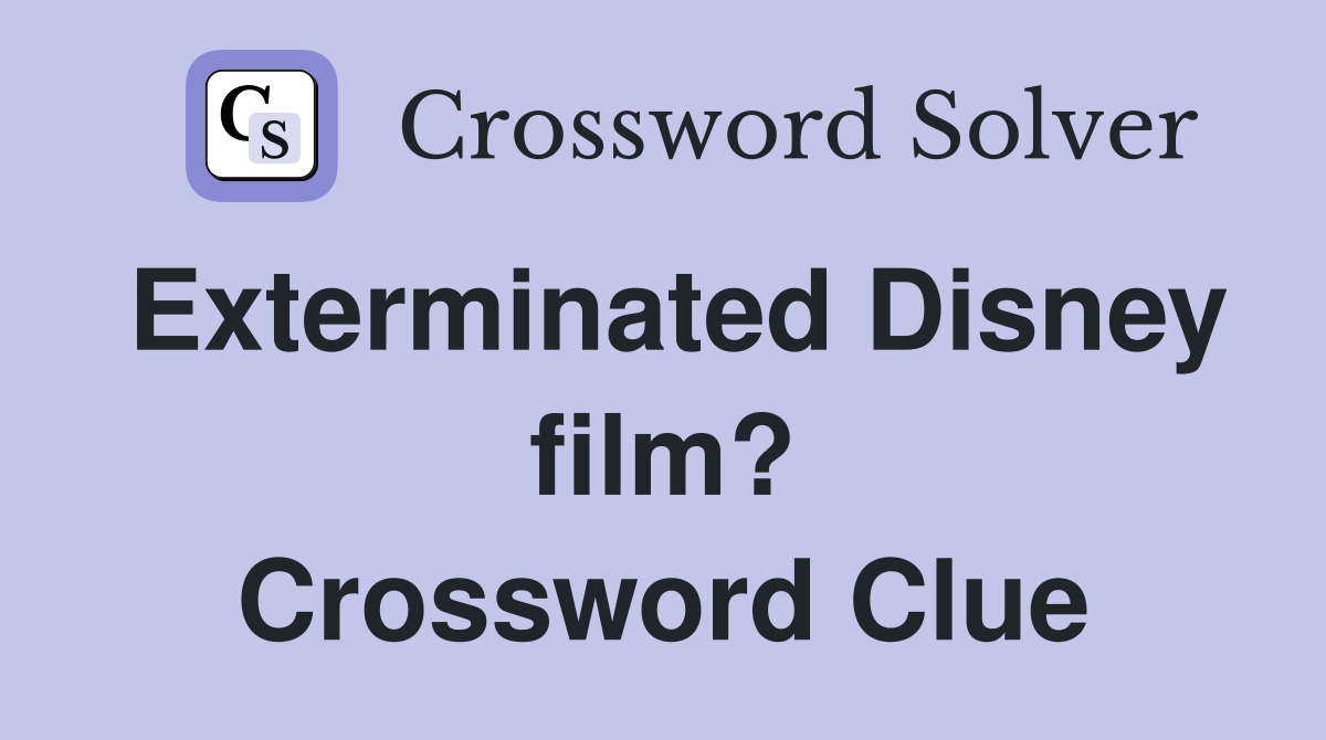 Exterminated Disney film? Crossword Clue