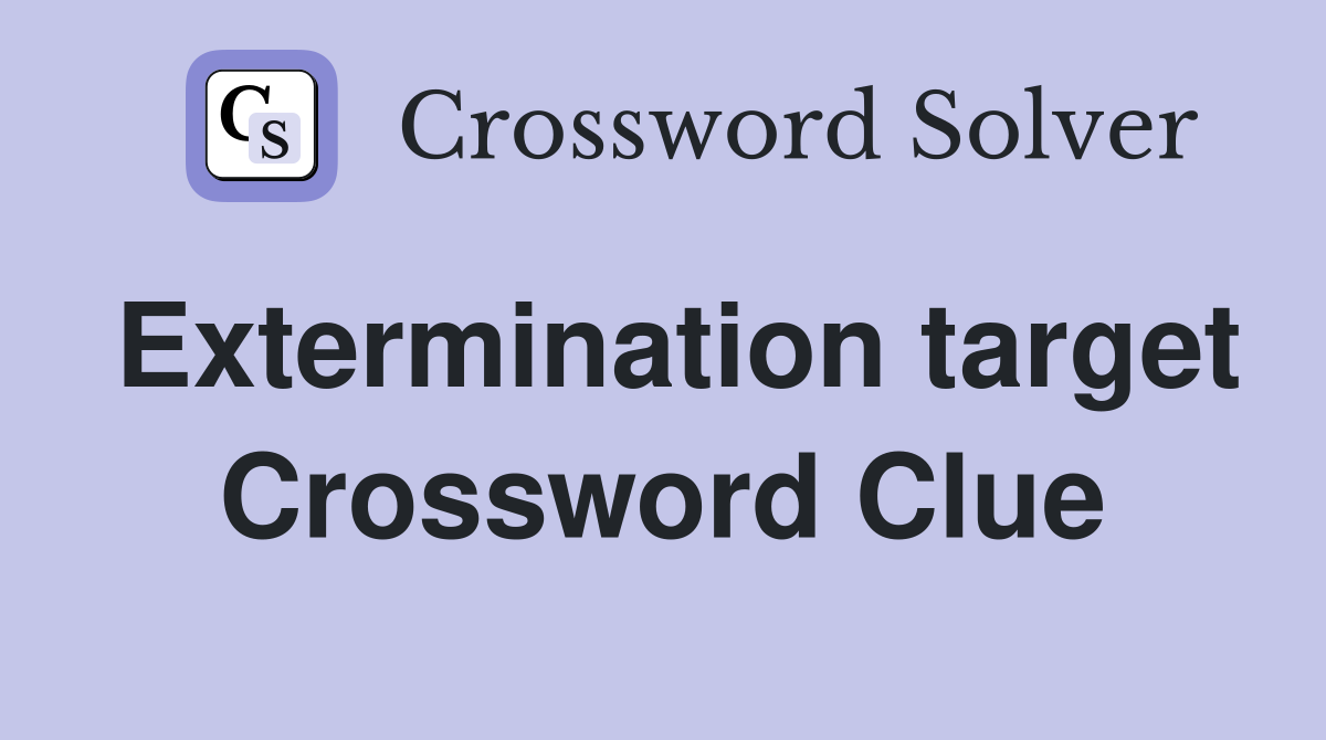 Extermination target Crossword Clue